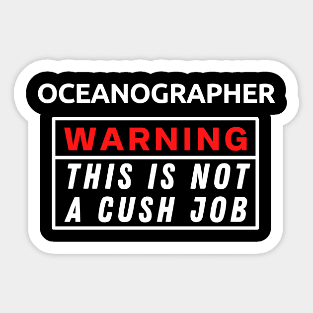 Oceanographer Warning This Is Not A Cush Job Sticker by Science Puns